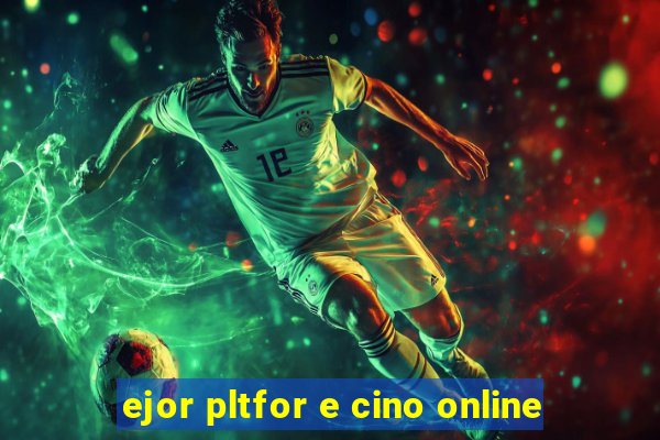 ejor pltfor e cino online